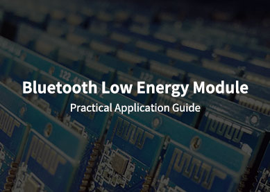 Praktischer Anwendungsleitfaden für das Bluetooth Low Energy-Modul